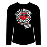 Be My Valentine SKATE Long Sleeve or Tees (w/ or w/out BRUH)