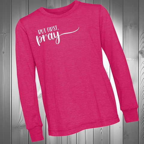But First Pray  Long Sleeve  (Adult)