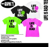 Life is RAD Tees, (Multiple Options)