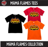 Mama Flames Tees  (Baby, Kids, Adult)