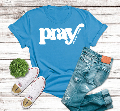 Pray without Ceasing Tee  (Adult)