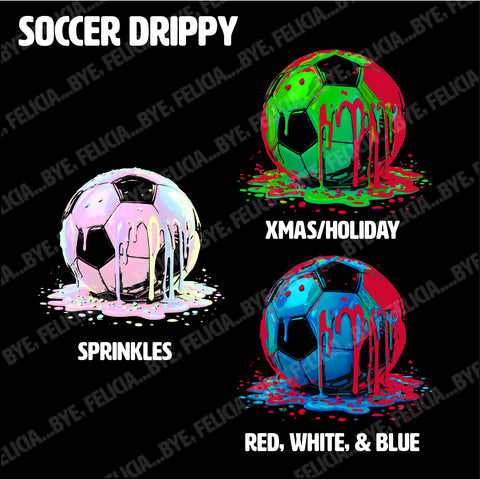 Soccer Drippy (Hoodies, Tees & Long Sleeves)