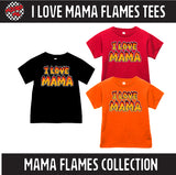 I love Mama Flames Tees  (Baby, Kids, Adult)