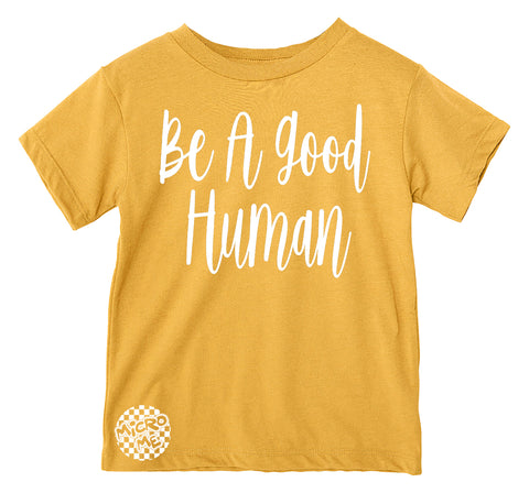 Be A Good Human Tee, Gold (Infant, Toddler, Youth, Adult)