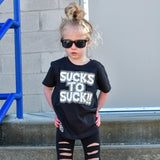 *Sucks To Suck Tee, Black (Infant, Toddler, Youth, Adult)
